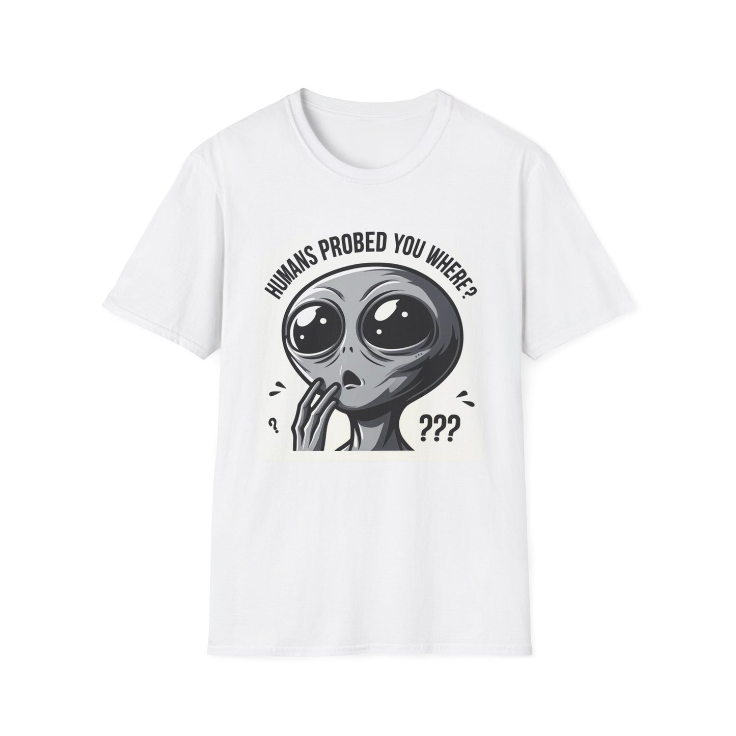 Humans Probed You Where?? - Unisex Softstyle T-Shirt